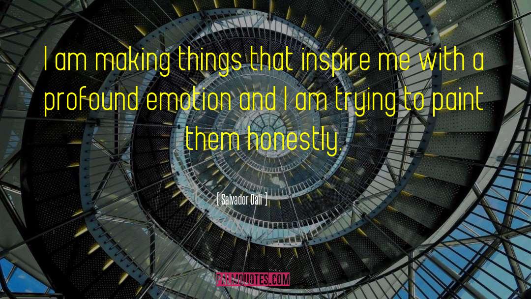 Salvador Dali Quotes: I am making things that