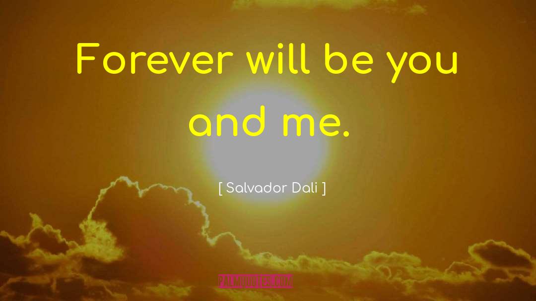 Salvador Dali Quotes: Forever will be you and