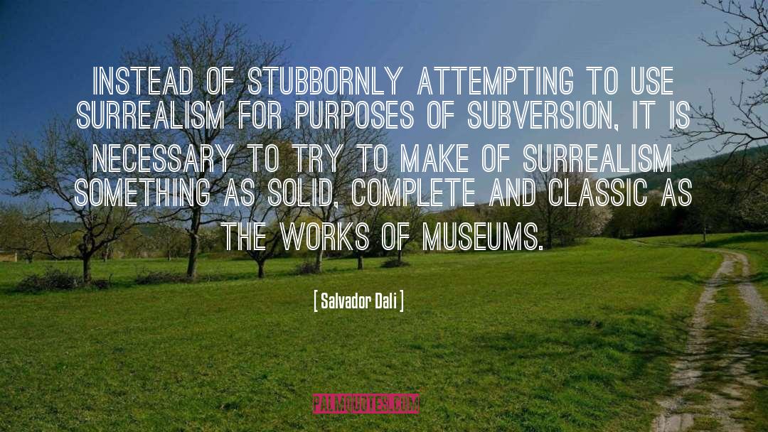 Salvador Dali Quotes: Instead of stubbornly attempting to