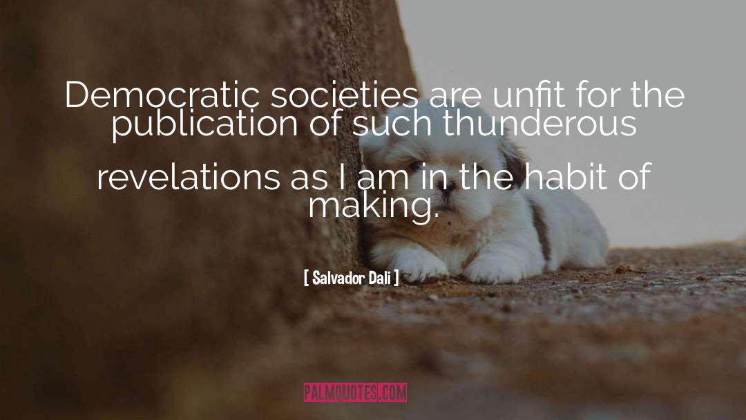 Salvador Dali Quotes: Democratic societies are unfit for