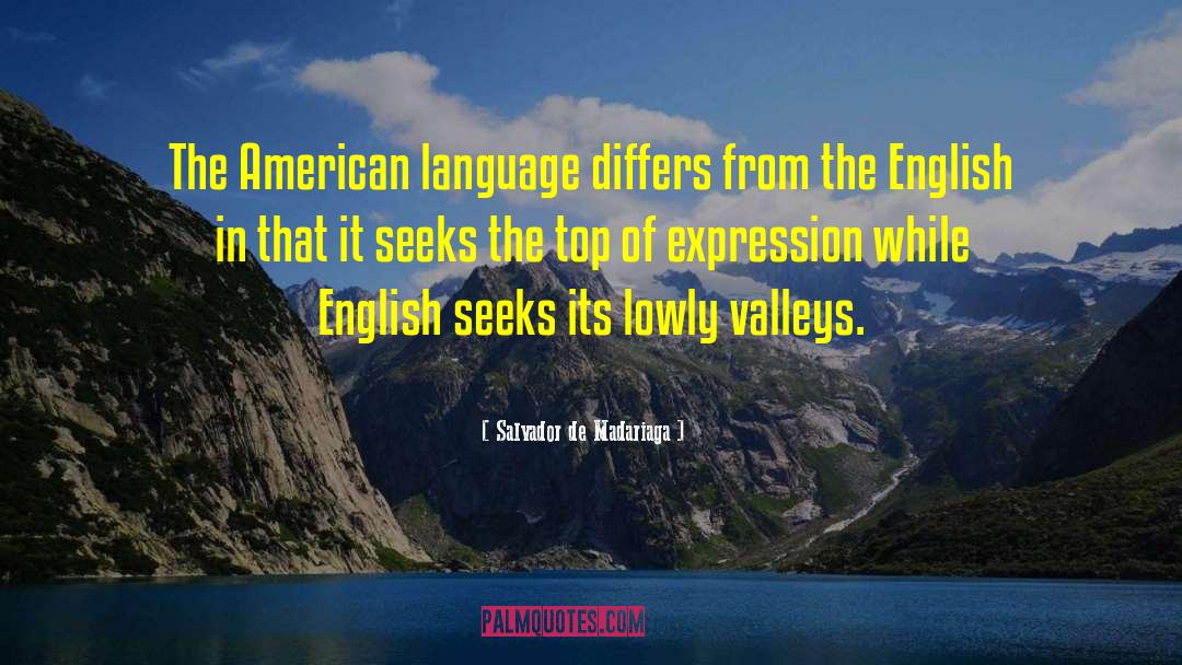 Salvador De Madariaga Quotes: The American language differs from