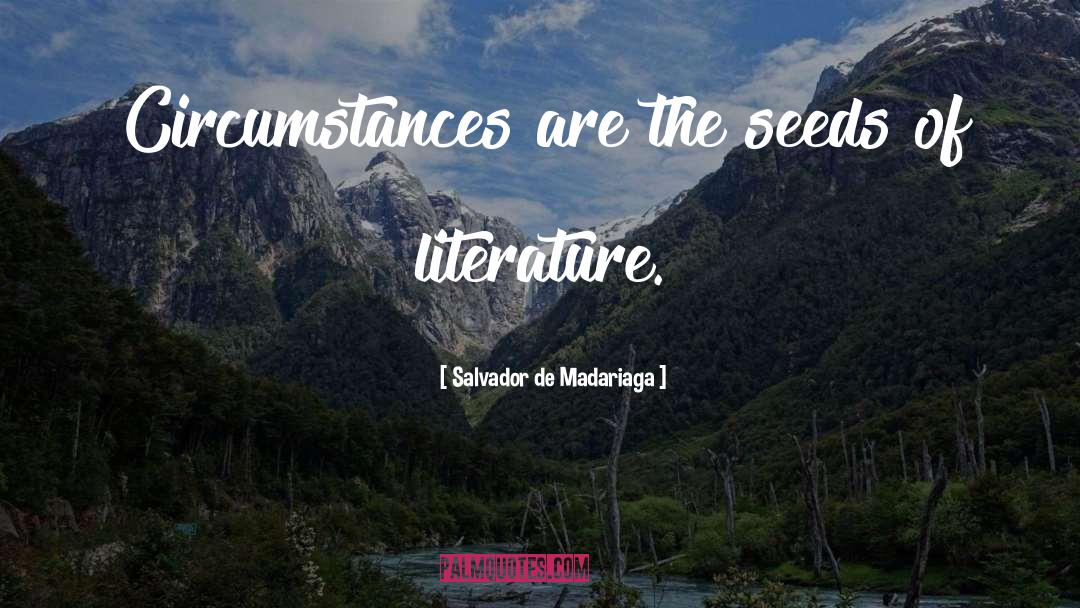 Salvador De Madariaga Quotes: Circumstances are the seeds of