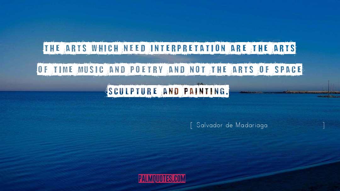 Salvador De Madariaga Quotes: The arts which need interpretation