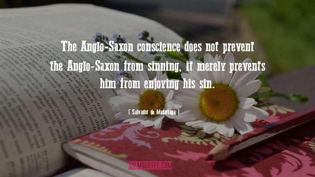 Salvador De Madariaga Quotes: The Anglo-Saxon conscience does not