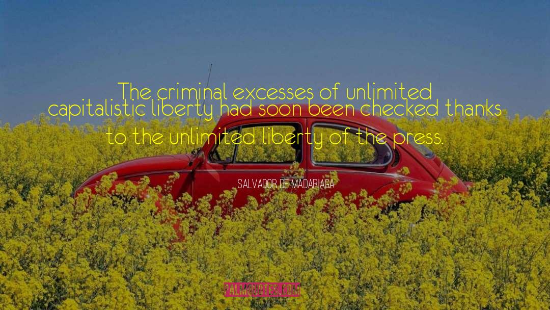 Salvador De Madariaga Quotes: The criminal excesses of unlimited