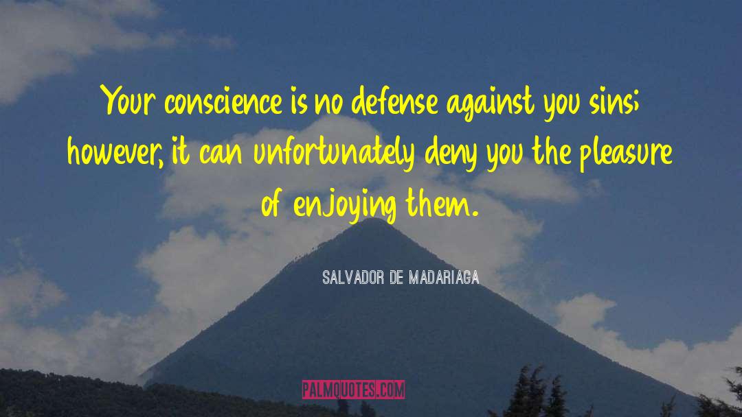 Salvador De Madariaga Quotes: Your conscience is no defense