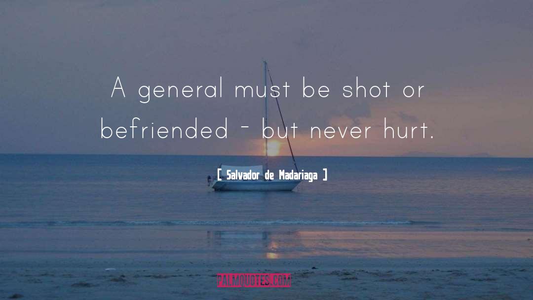 Salvador De Madariaga Quotes: A general must be shot