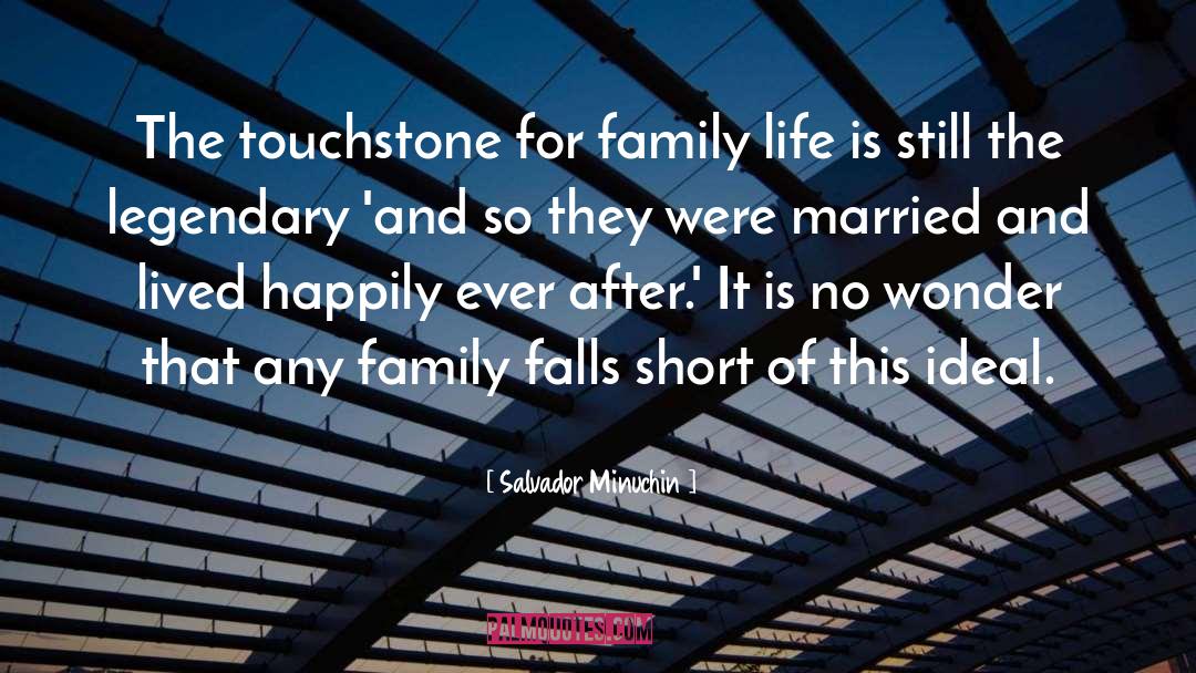 Salvador Minuchin Quotes: The touchstone for family life