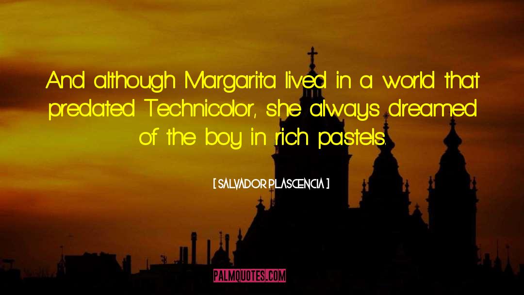 Salvador Plascencia Quotes: And although Margarita lived in