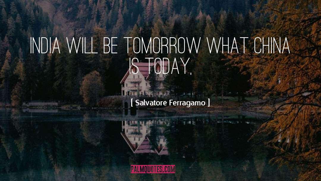 Salvatore Ferragamo Quotes: India will be tomorrow what