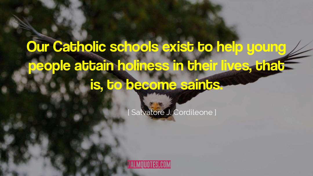 Salvatore J. Cordileone Quotes: Our Catholic schools exist to