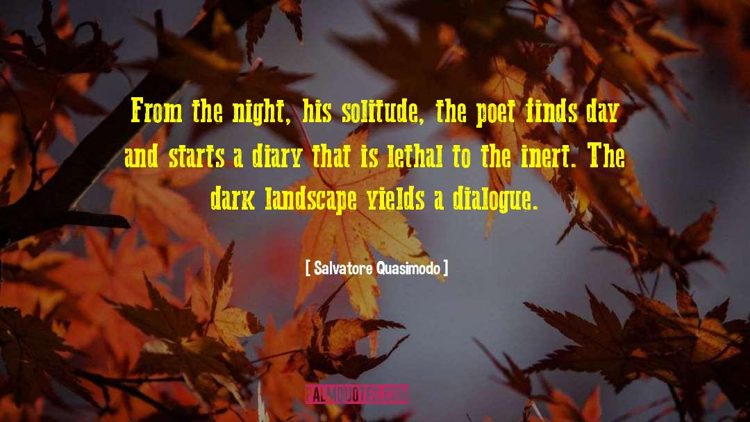 Salvatore Quasimodo Quotes: From the night, his solitude,
