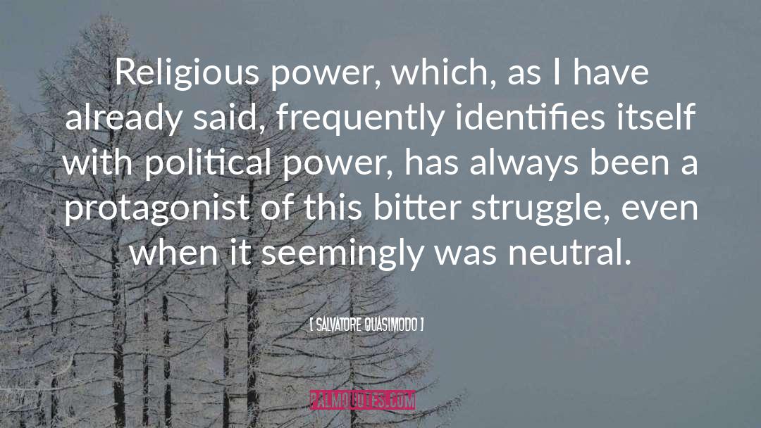 Salvatore Quasimodo Quotes: Religious power, which, as I