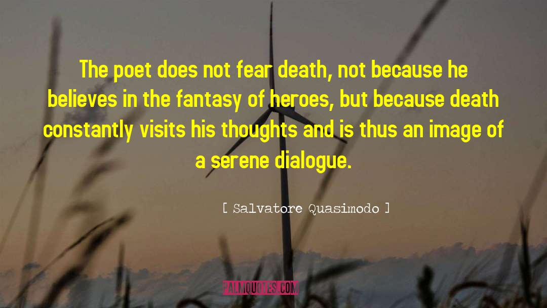 Salvatore Quasimodo Quotes: The poet does not fear