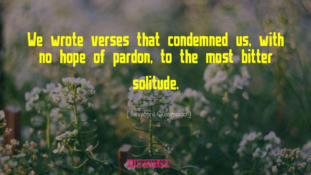 Salvatore Quasimodo Quotes: We wrote verses that condemned