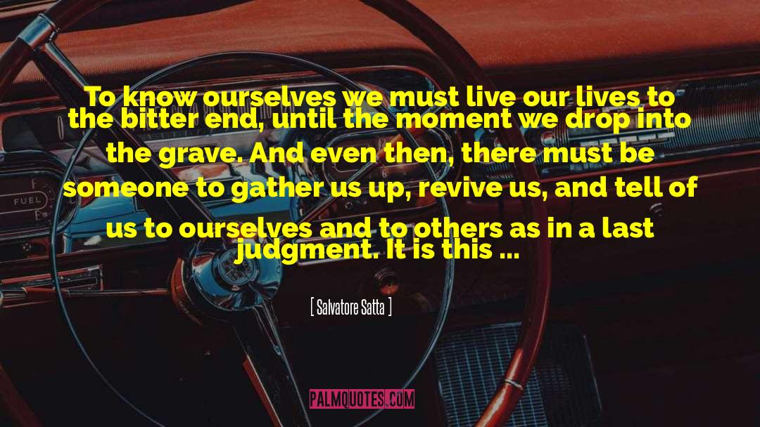 Salvatore Satta Quotes: To know ourselves we must