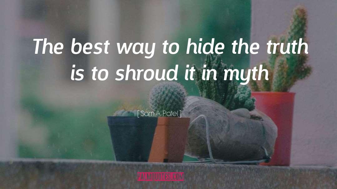 Sam A. Patel Quotes: The best way to hide