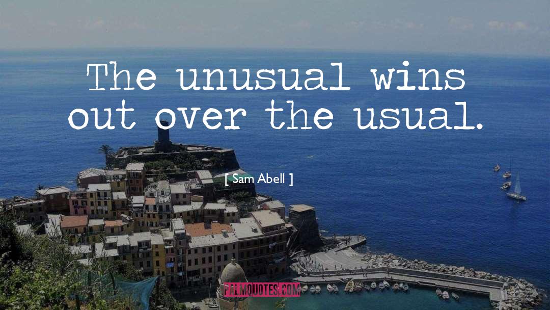 Sam Abell Quotes: The unusual wins out over