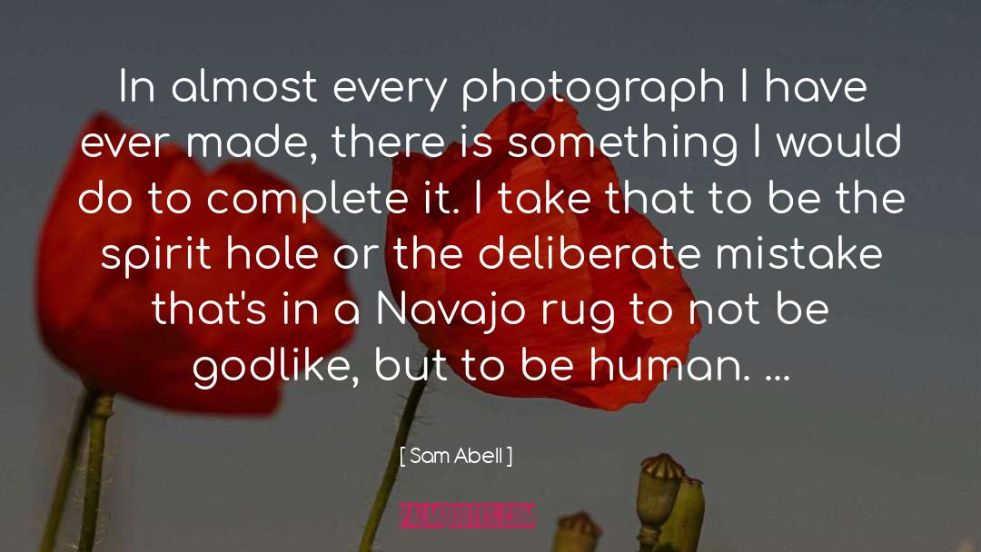 Sam Abell Quotes: In almost every photograph I