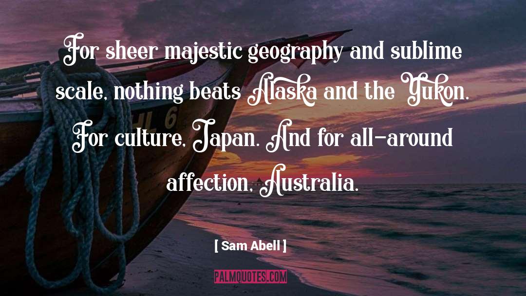 Sam Abell Quotes: For sheer majestic geography and