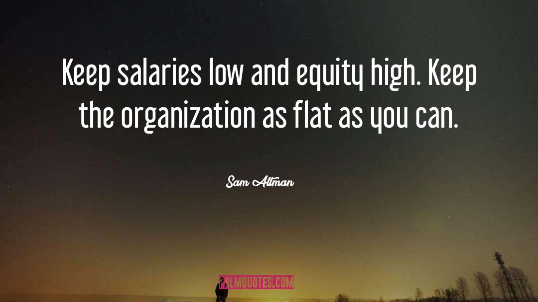 Sam Altman Quotes: Keep salaries low and equity
