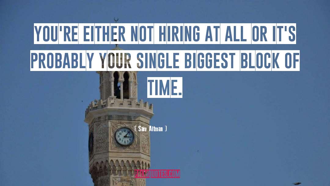 Sam Altman Quotes: You're either not hiring at