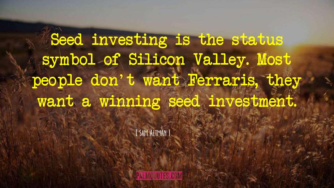 Sam Altman Quotes: Seed investing is the status