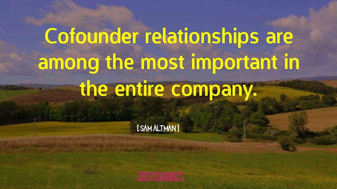 Sam Altman Quotes: Cofounder relationships are among the
