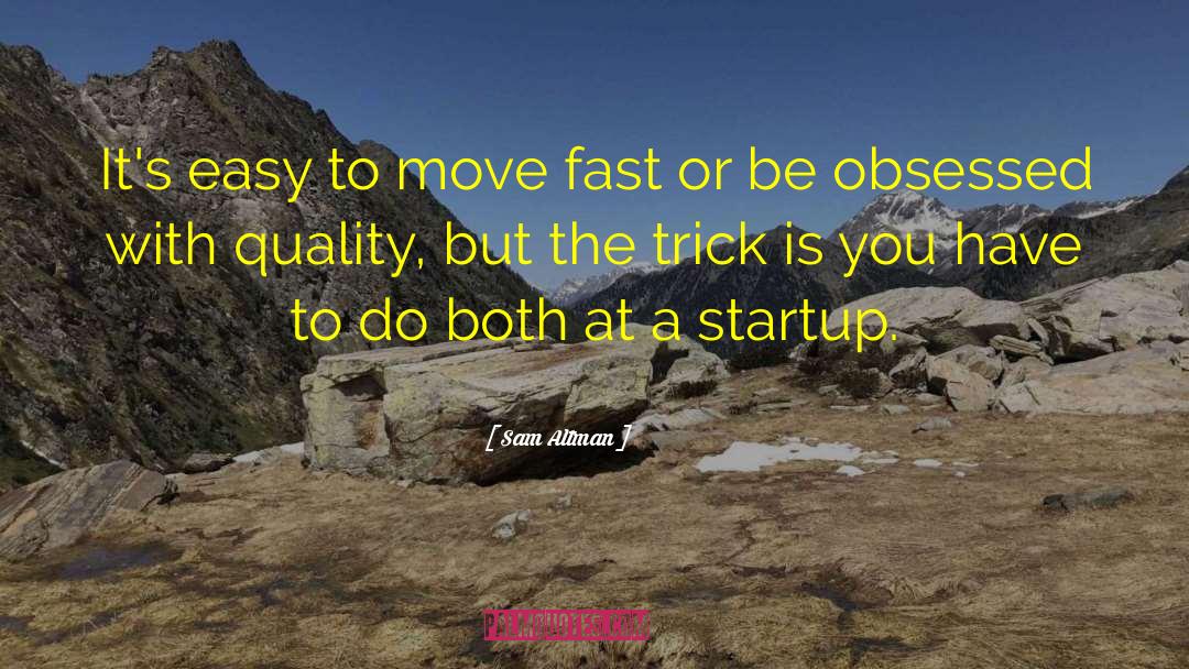 Sam Altman Quotes: It's easy to move fast