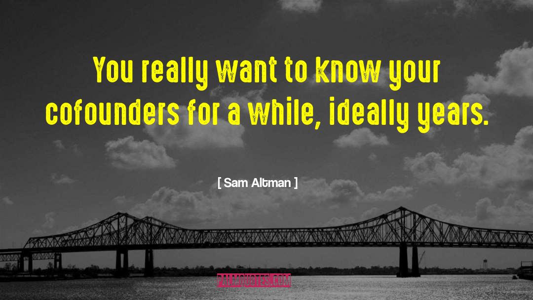 Sam Altman Quotes: You really want to know