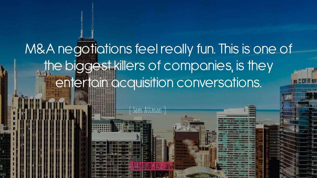 Sam Altman Quotes: M&A negotiations feel really fun.