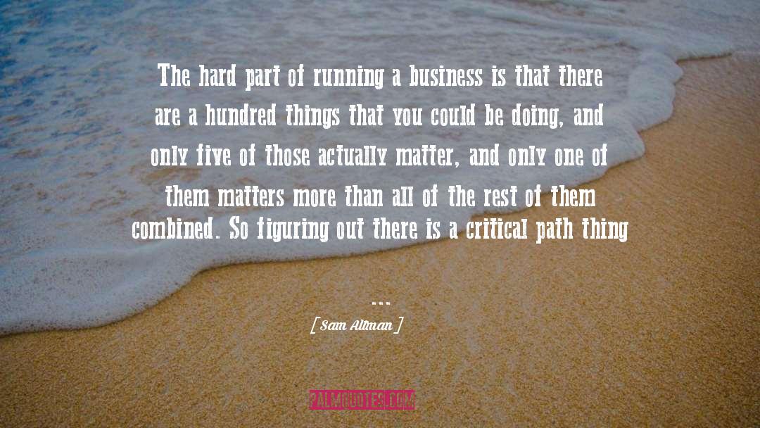 Sam Altman Quotes: The hard part of running