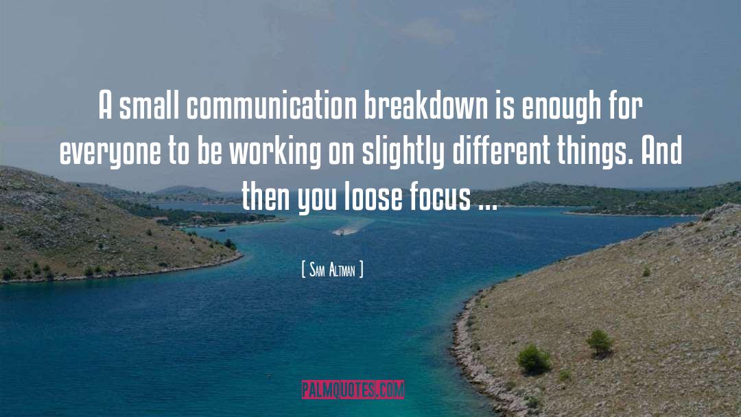 Sam Altman Quotes: A small communication breakdown is