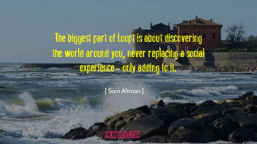 Sam Altman Quotes: The biggest part of Loopt