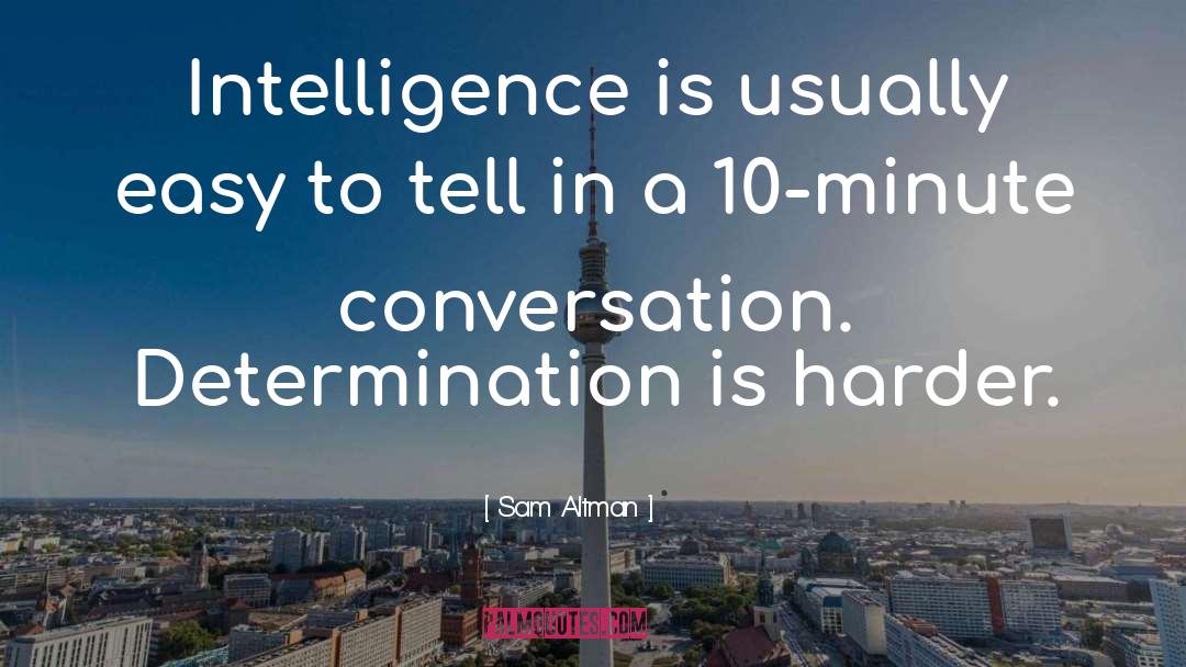 Sam Altman Quotes: Intelligence is usually easy to