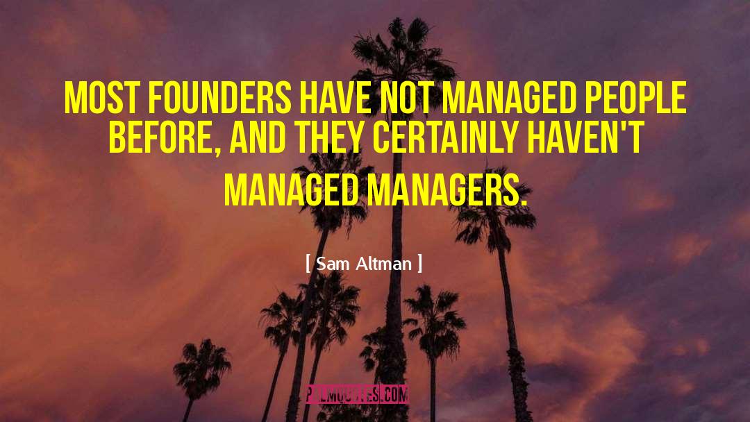 Sam Altman Quotes: Most founders have not managed