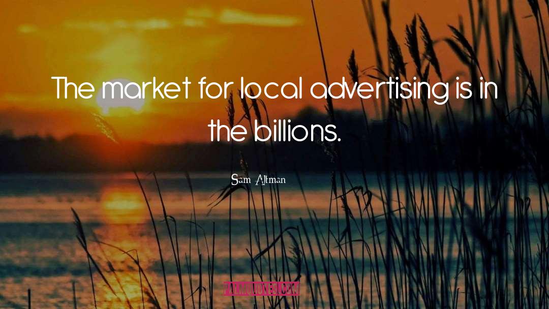Sam Altman Quotes: The market for local advertising