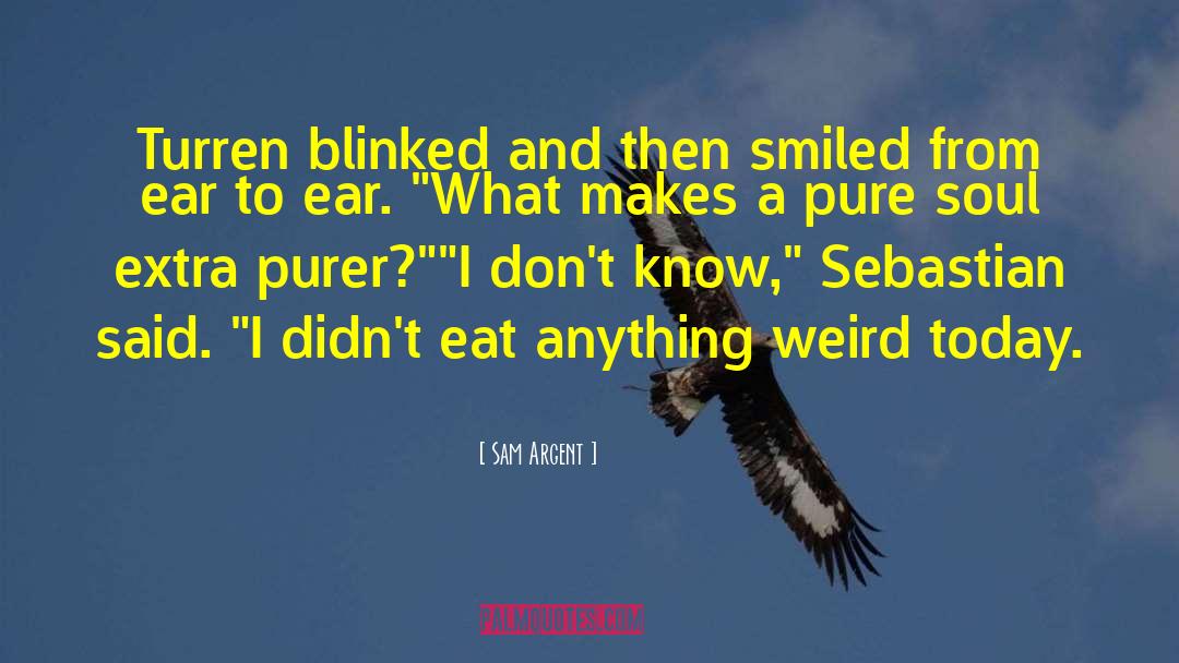 Sam Argent Quotes: Turren blinked and then smiled