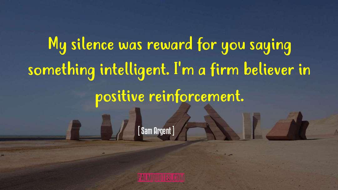 Sam Argent Quotes: My silence was reward for