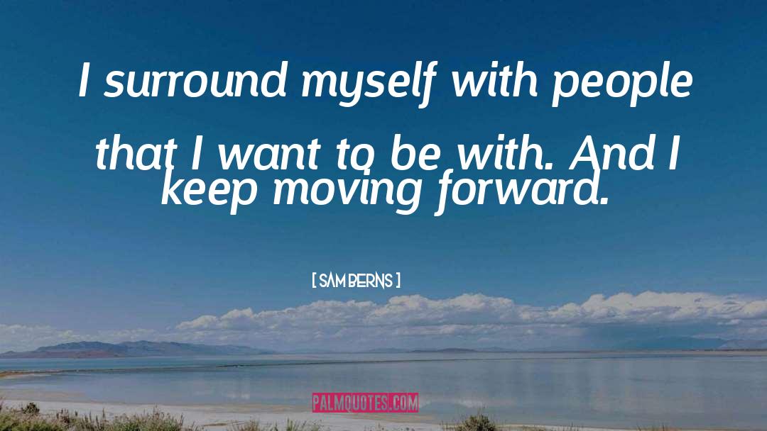 Sam Berns Quotes: I surround myself with people