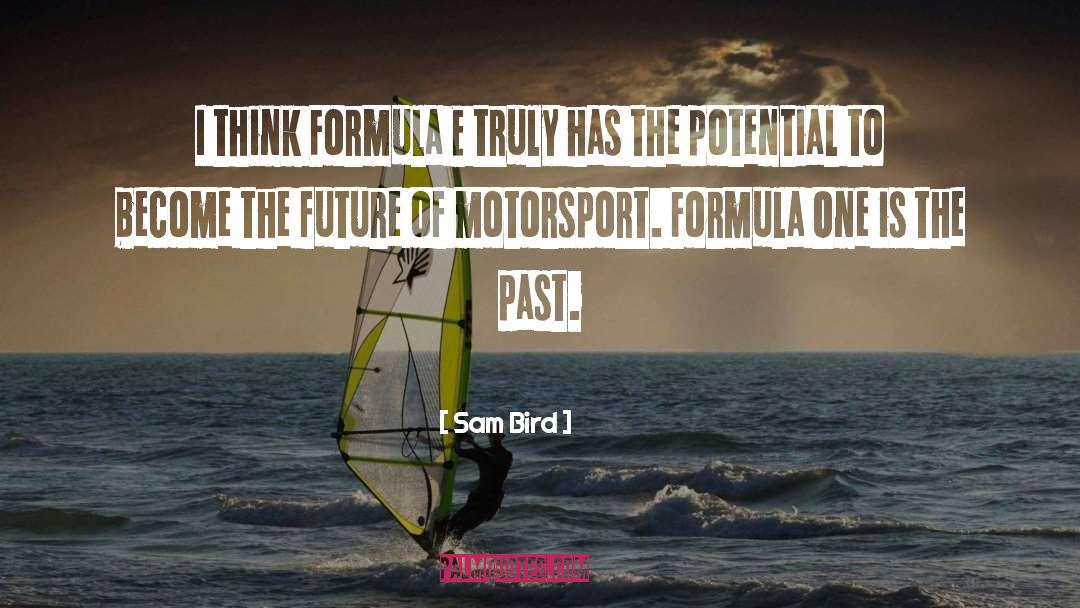 Sam Bird Quotes: I think Formula E truly