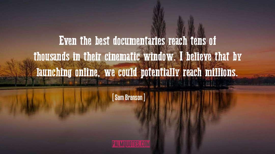 Sam Branson Quotes: Even the best documentaries reach