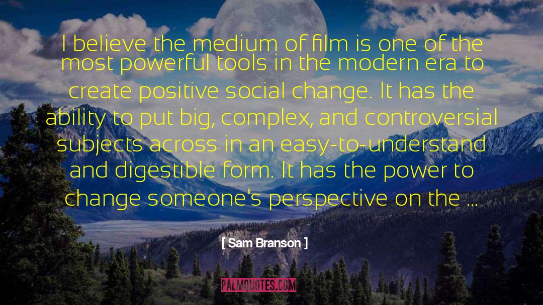 Sam Branson Quotes: I believe the medium of