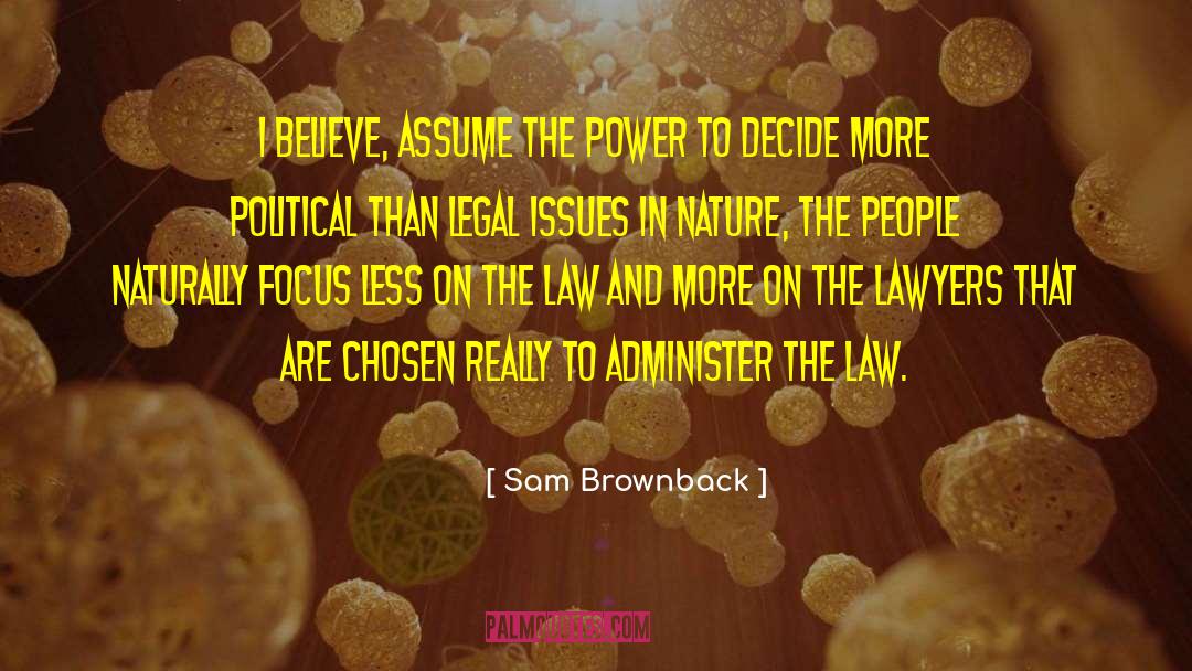 Sam Brownback Quotes: I believe, assume the power