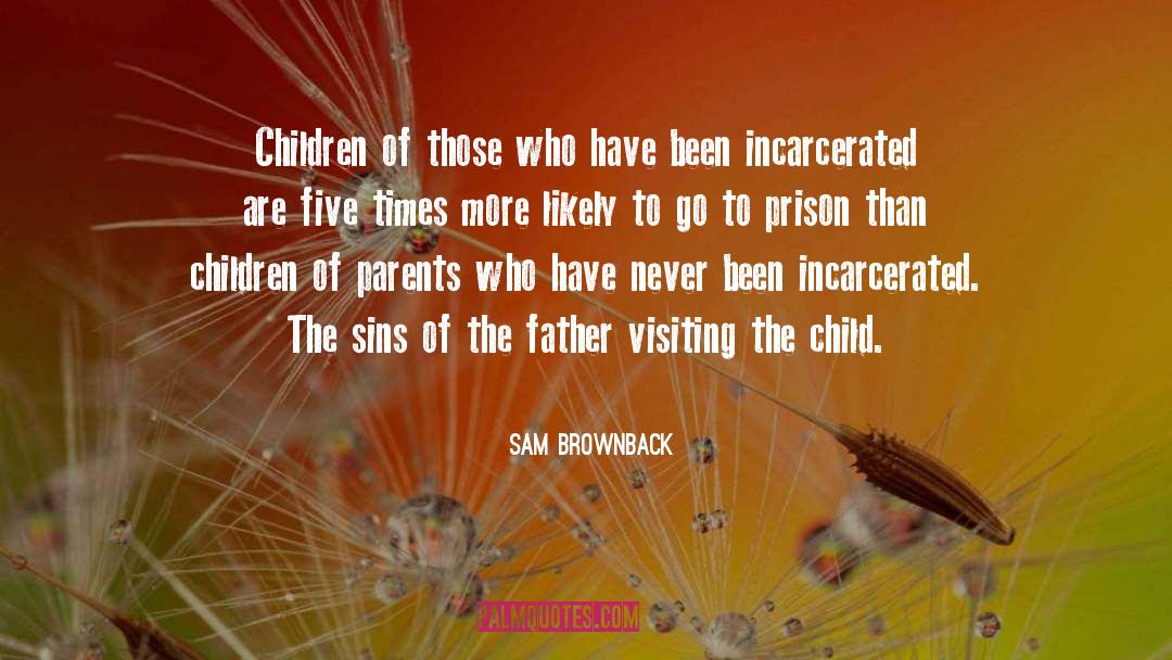 Sam Brownback Quotes: Children of those who have