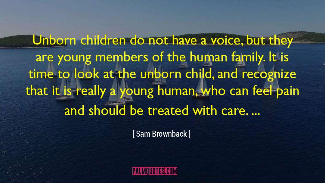 Sam Brownback Quotes: Unborn children do not have