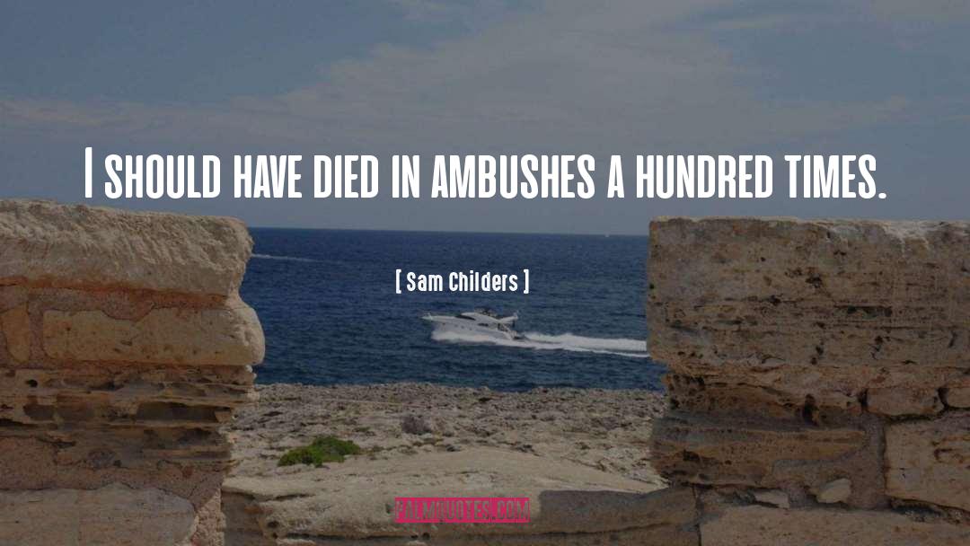 Sam Childers Quotes: I should have died in