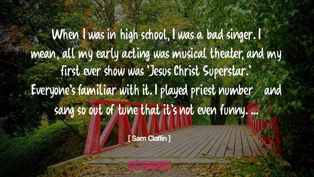 Sam Claflin Quotes: When I was in high