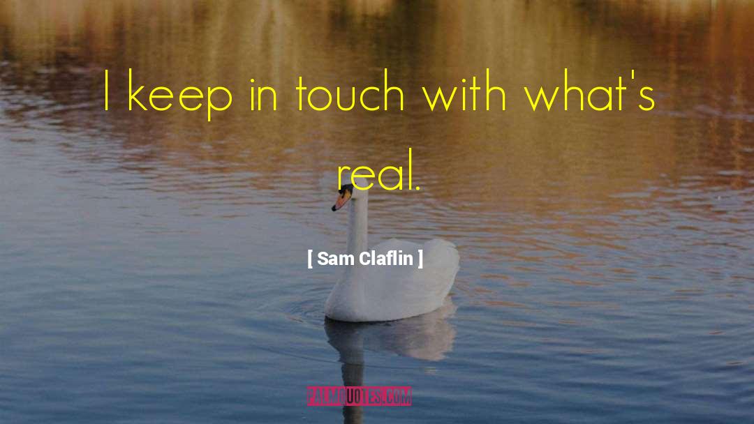 Sam Claflin Quotes: I keep in touch with