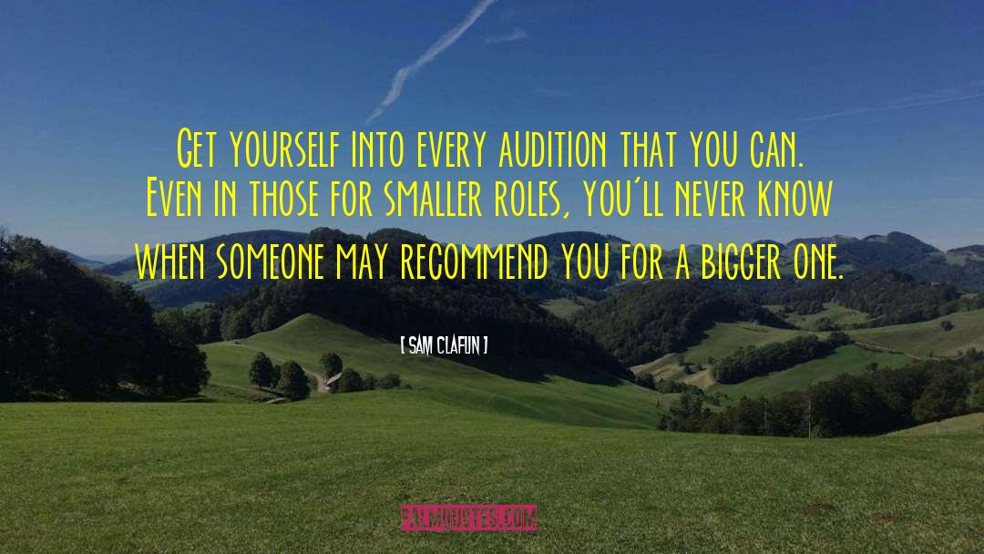 Sam Claflin Quotes: Get yourself into every audition
